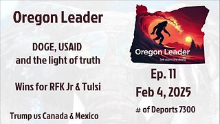 Oregon Leader Ep 11 DOGE, USAID and the light of truth Wins for RFK Jr & Tulsi