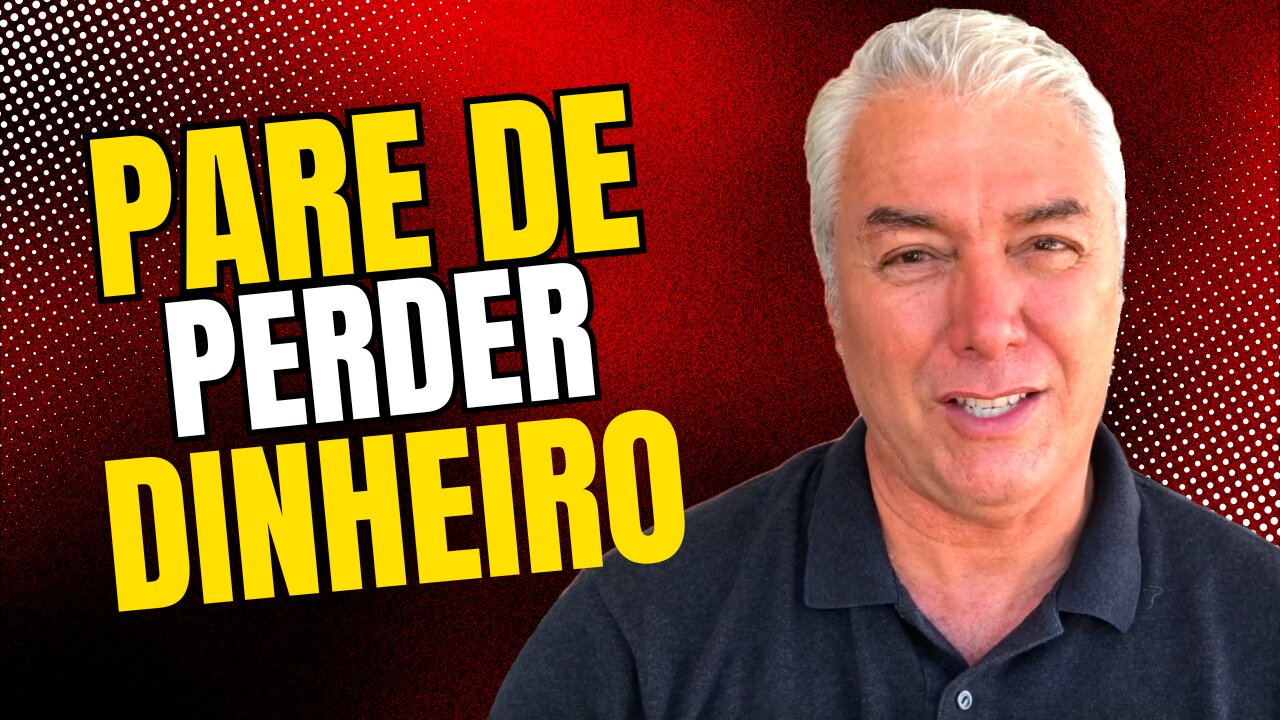 PARE DE PERDER DINHEIRO