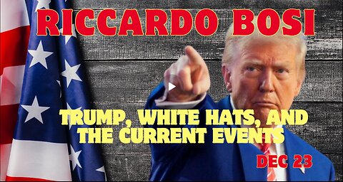 Riccardo Bosi- Key Military Intel - Trump, White Hats, And The Current Events!!! Dec 23