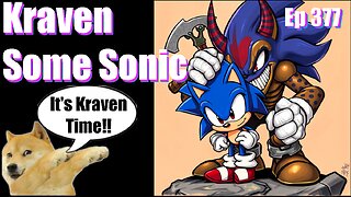 Episode 377 | Live Stream Podcast| - Kraven Some Sonic