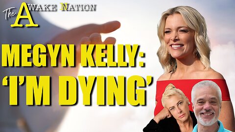 The Awake Nation 02.28.2025 Megyn Kelly: 'I'm Dying'