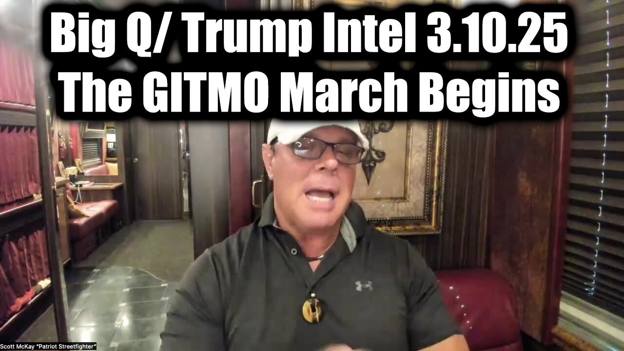 Scott McKay Big Q/ Trump Intel 3.10.25 - The GITMO March Begins