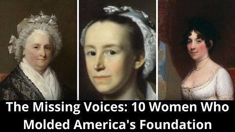 The Missing Voices: 10 Women Who Molded America's Foundation