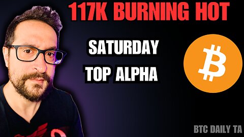 117K Burning Hot: Saturday Top Alpha - Bitcoin Today