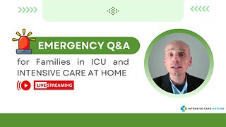 Emergency Q&A for Families in ICU and INTENSIVE CARE AT HOME!