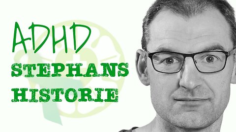 ADHD - Stephans historie