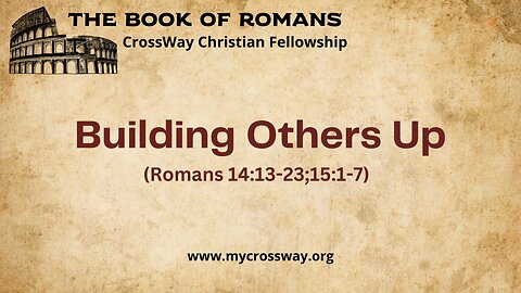 Building Others Up (Romans 14:13-23;15:1-7)