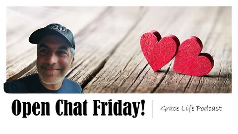 A Valentine Open Chat Friday! | Grace Life Podcast | Joel & Friends