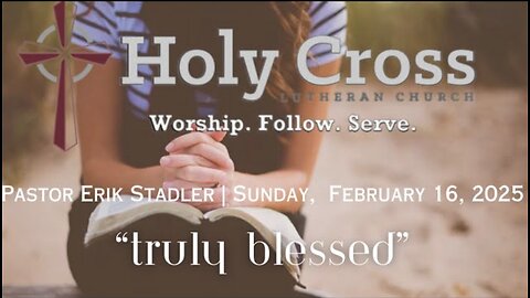 2/16/2025 | “Truly Blessed” | Holy Cross Lutheran Church | Midland, Texas