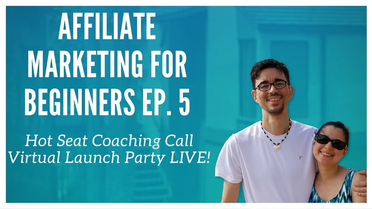 Affiliate Marketing For Beginners Ep. 5 - Hot Seat Coaching Call Virtual Launch Party LIVE!