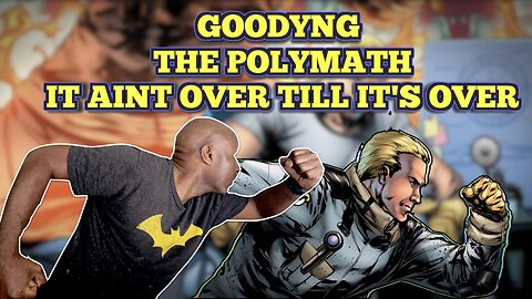 Goodyng The Polymath It Aint Over