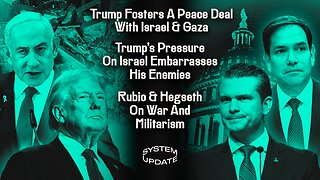 Trump Fosters A Peace Deal With Israel & Gaza; Trump's Pressure On Israel Embarrasses His Enemies & Provides Foreign Policy Clues; Rubio & Hegseth On War And Militarism | SYSTEM UPDATE #389