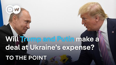 Trump and Putin_ Will they make a deal at Ukraine_s expense? | To the point