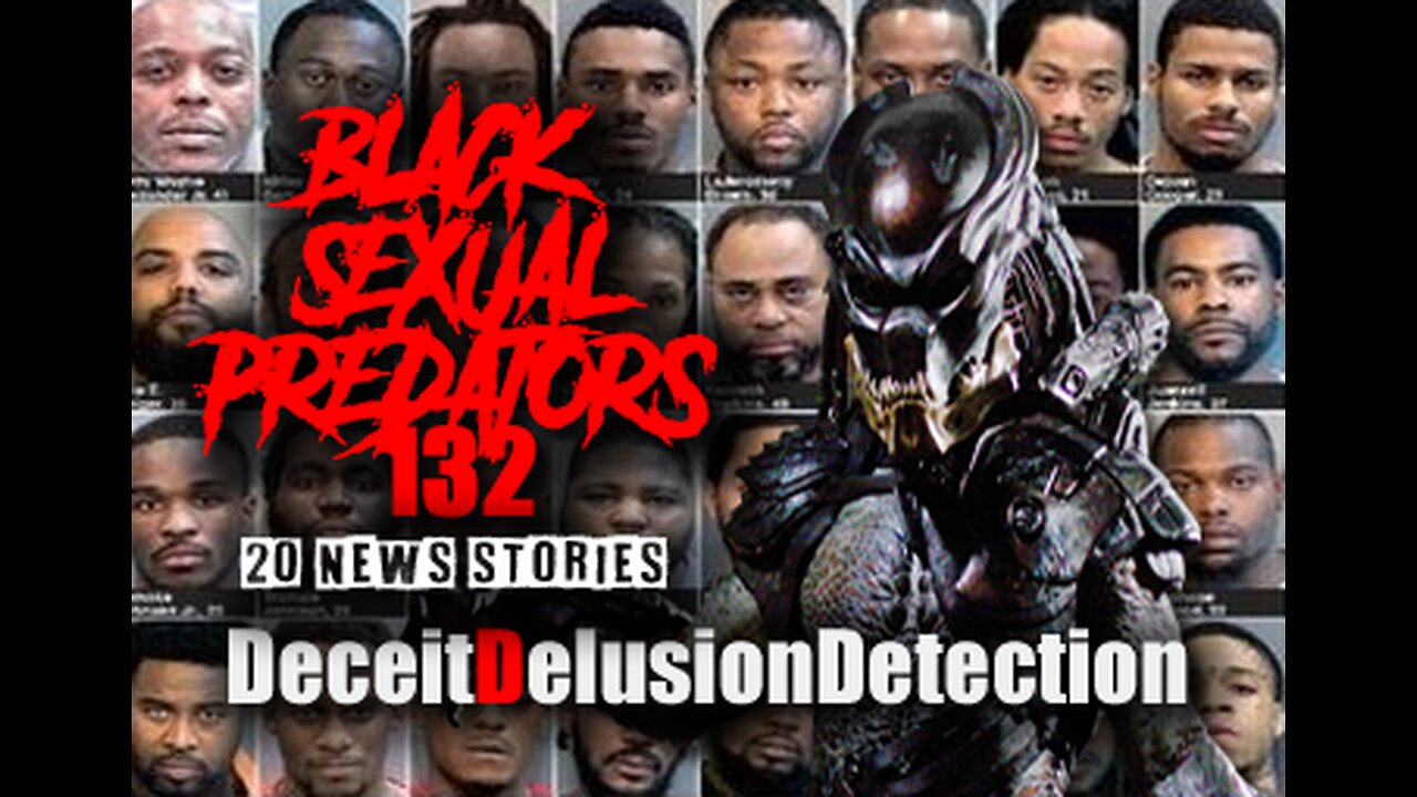 (EPISODE 132) BLACK SEXUAL PREDATORS-DECEITDELUSIONDETECTION
