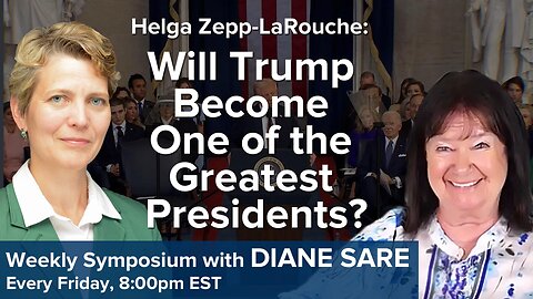 Friday Symposium: Helga Zepp-LaRouche--Will Trump Become One of the Greatest Presidents?