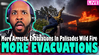 MORE ARRESTS! MORE EVACUATIONS! MORE UPDATES! Palisades Fire Storm & More