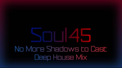 Soul45 - No More Shadows to Cast (Deep House)