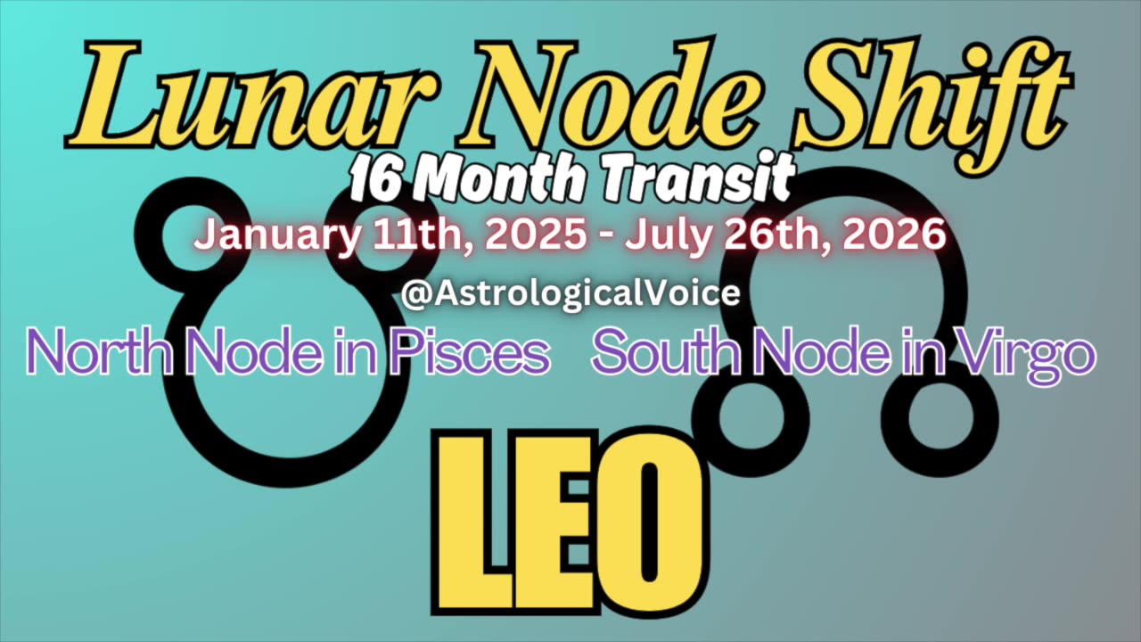 Leo: January 11th 16 Month Lunar Node Shift Horoscope Guide