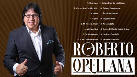 Roberto Orellana Los Mejor Exitos Alabanzas Adoración Musica Cristiana.