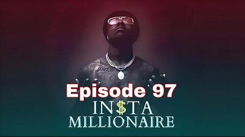 insta millionaire Episode 97