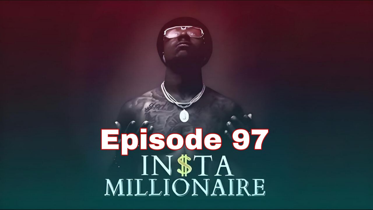 insta millionaire Episode 97