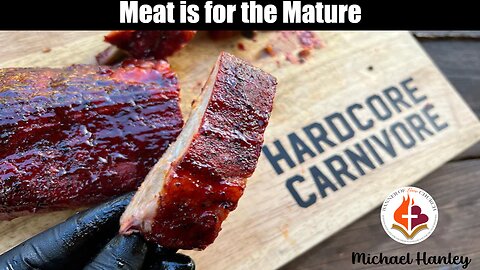 Meat is for the Mature- Michael Hanley- January 5, 2025