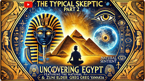 Uncovering Egypt Part 2 - Feat Zuni Elder Greg Yawakia & Slavka The Natural Sentient - TSP 1772