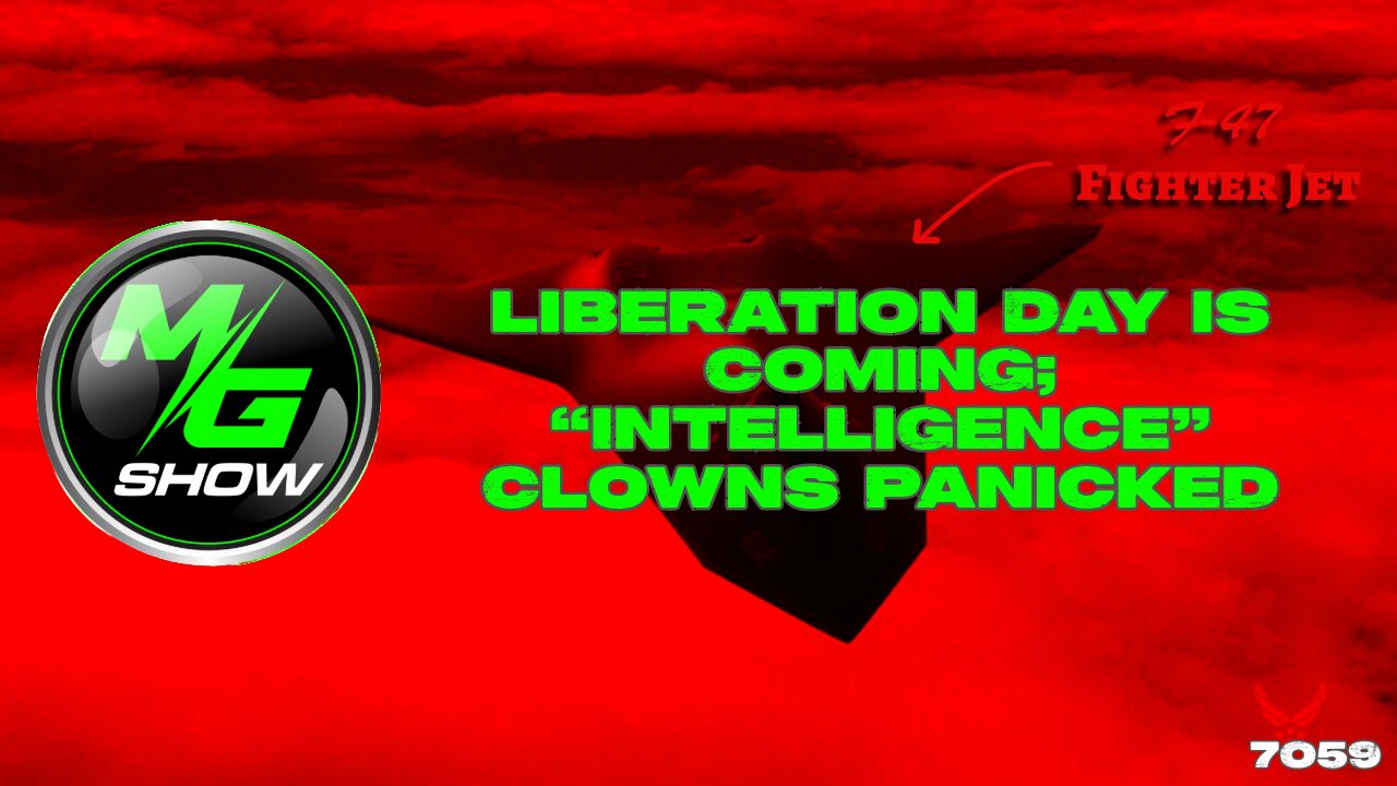 Liberation Day is Coming; “Intelligence” Clowns Panicked