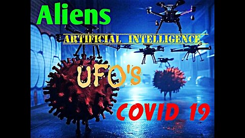 Aliens, UFO's, Artificial Intelligence & Covid 19