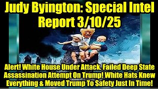 Judy Byington- Special Intel Report 3-10-25- Alert! White House Under Attack