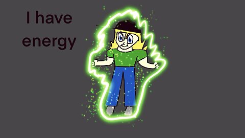 I have energy