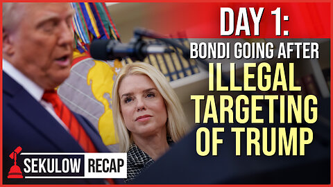 Day 1: Bondi Going After Illegal Targeting of Trump