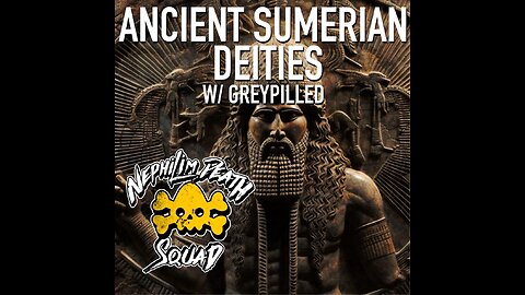 Nephilim Death Squad EP. 110 - Ancient Sumerian Deities w/ Greypilled