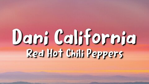 Red Hot Chili Peppers - Dani California (lyrics)