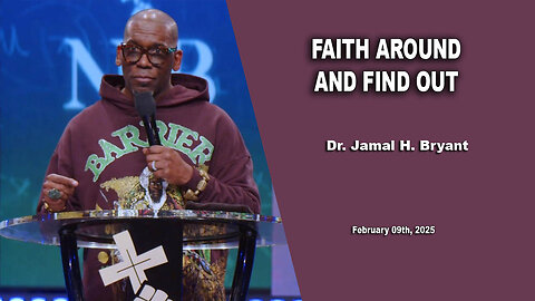 Dr. Jamal H. Bryant - FAITH AROUND AND FIND OUT - Sunday 09th, February 2025