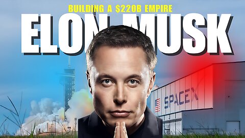 Elon Musk: How the World’s Richest Man Built His $220 Billion Empire