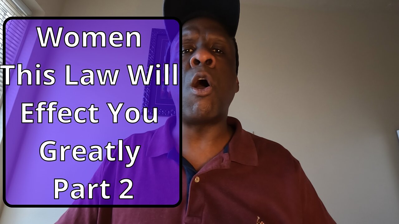 Women This Law Will Effect You Greatly Pt 2. #relationshipadvice #marriageadvice #women_issues