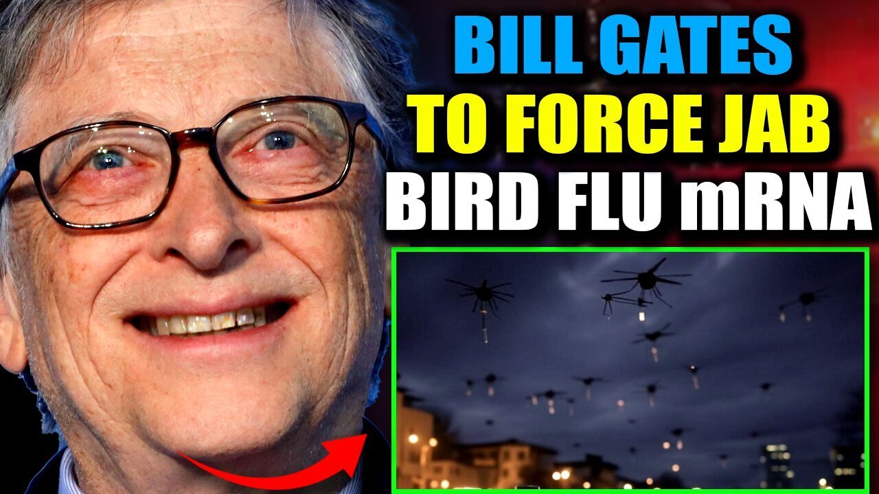 *** MUST WATCH *** Bill Gates Develops Tech to Force Jab Humanity with Bird Flu mRNA 'With or Without Consent'