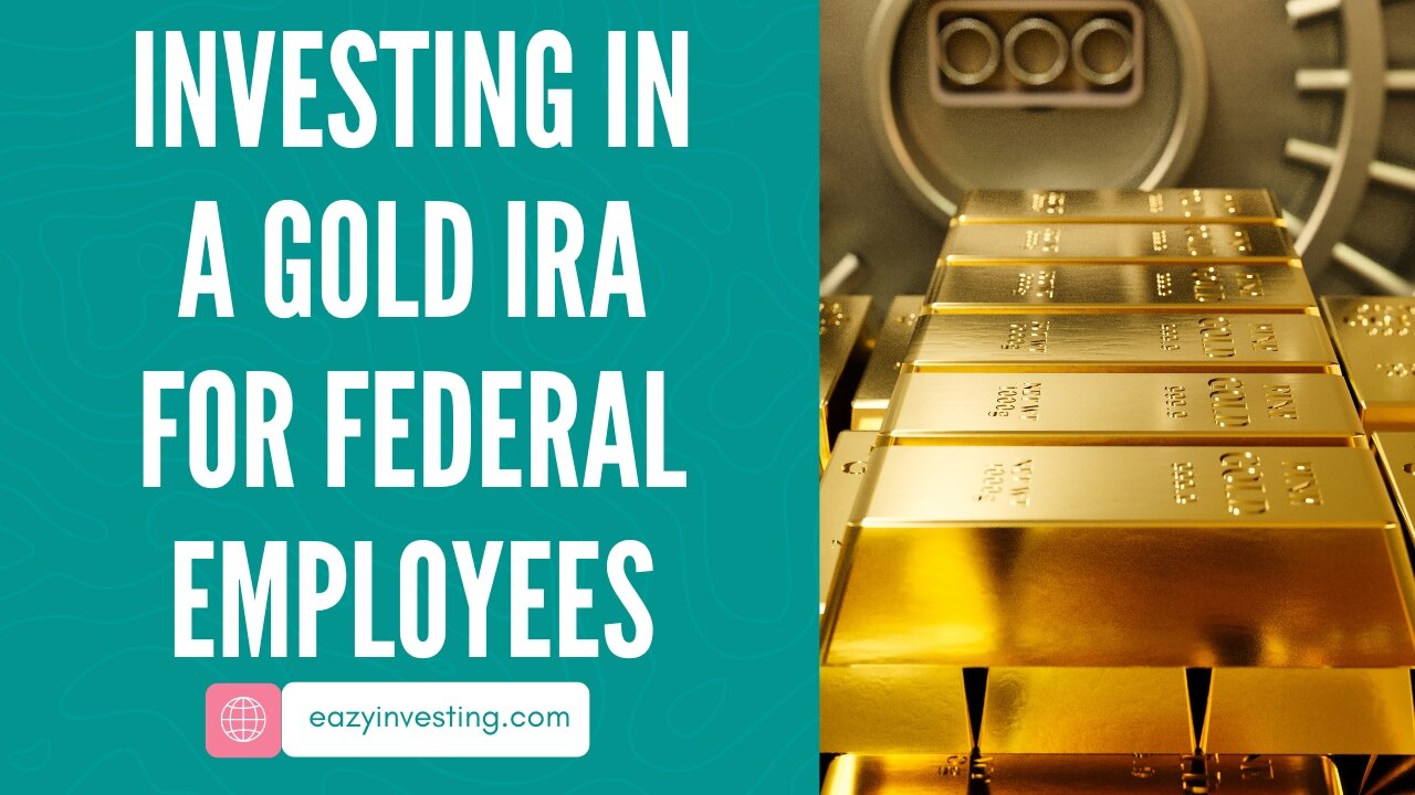 Step-by-Step Guide to Investing in a Gold IRA for Federal Employees
