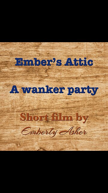 Ember’s Attic: A Wanker Party