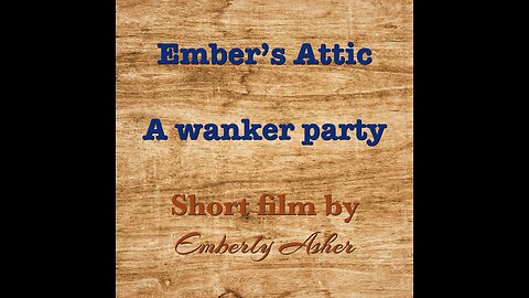 Ember’s Attic: A Wanker Party