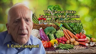 Casein and Cancer - The Hidden Dangers of Milk Protein With Dr. T. Colin Campbell