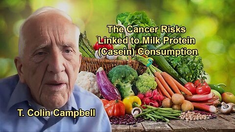 Casein and Cancer - The Hidden Dangers of Milk Protein With Dr. T. Colin Campbell