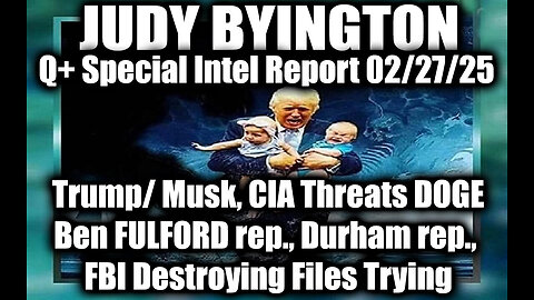 Judy Byington Special 2.27.25 ~ Trump/ Musk, CIA threats DOGE, Ben FULFORD rep., Durham rep.