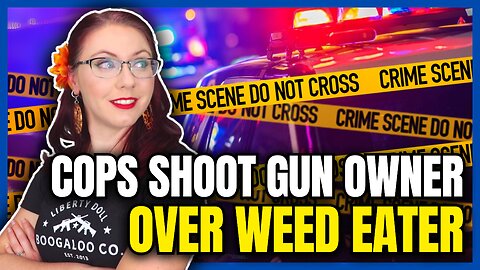 Cops Shoot Gun Owner Over Weed Eater