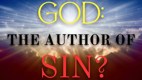 GOD IS THE AUTHOR OF SIN?
