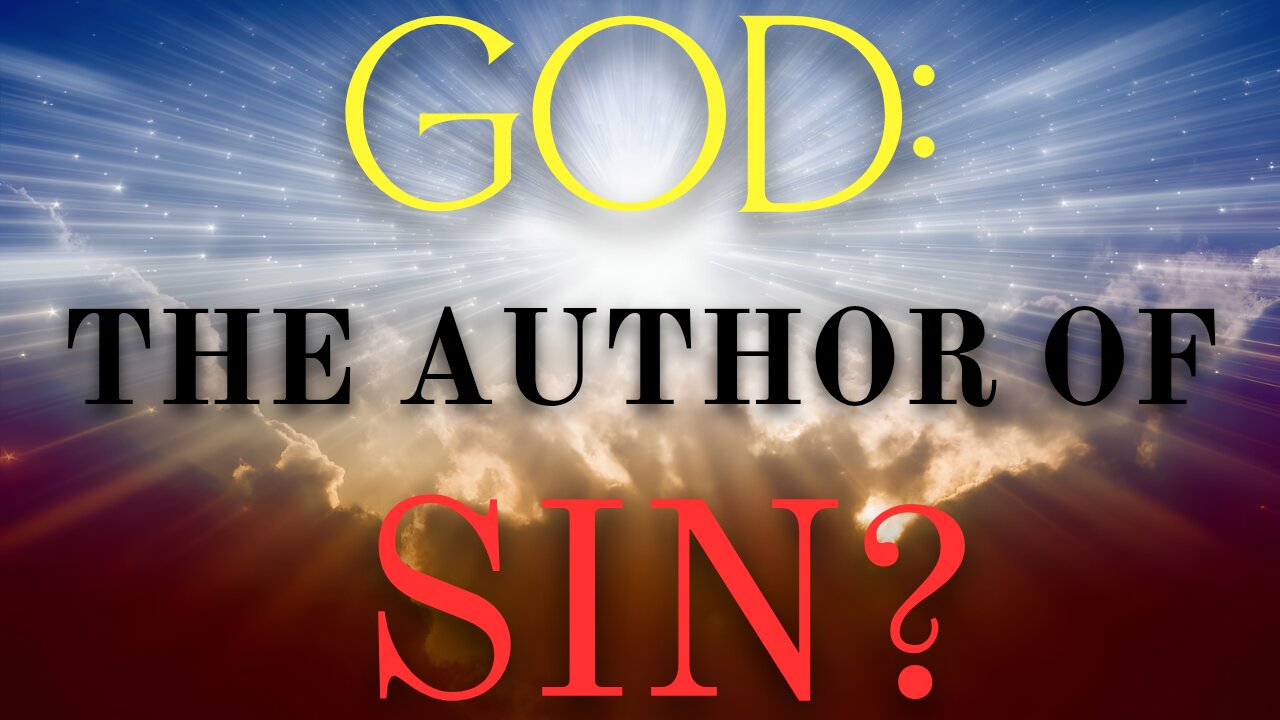 GOD IS THE AUTHOR OF SIN?
