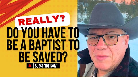 Are Baptists Christians? Do You Have to Be a Baptist to Be Saved?