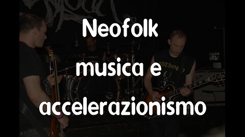 Neofolk, musica e accelerazionismo