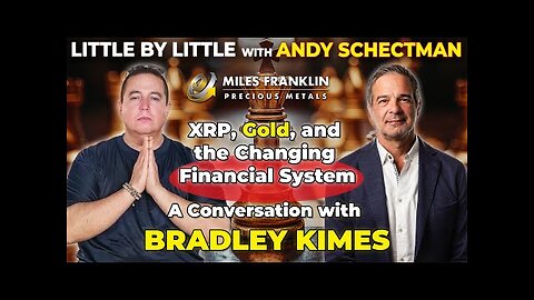 XRP, Gold, and the Changing Financial System – A Conversation with Bradley Kimes (Little By Little)